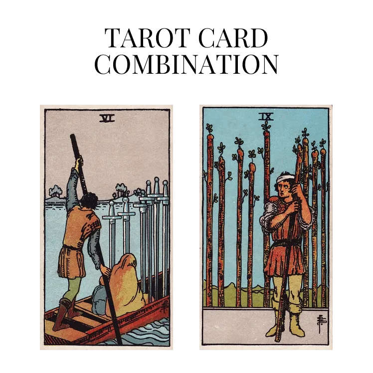six of swords and nine of wands tarot cards combination meaning