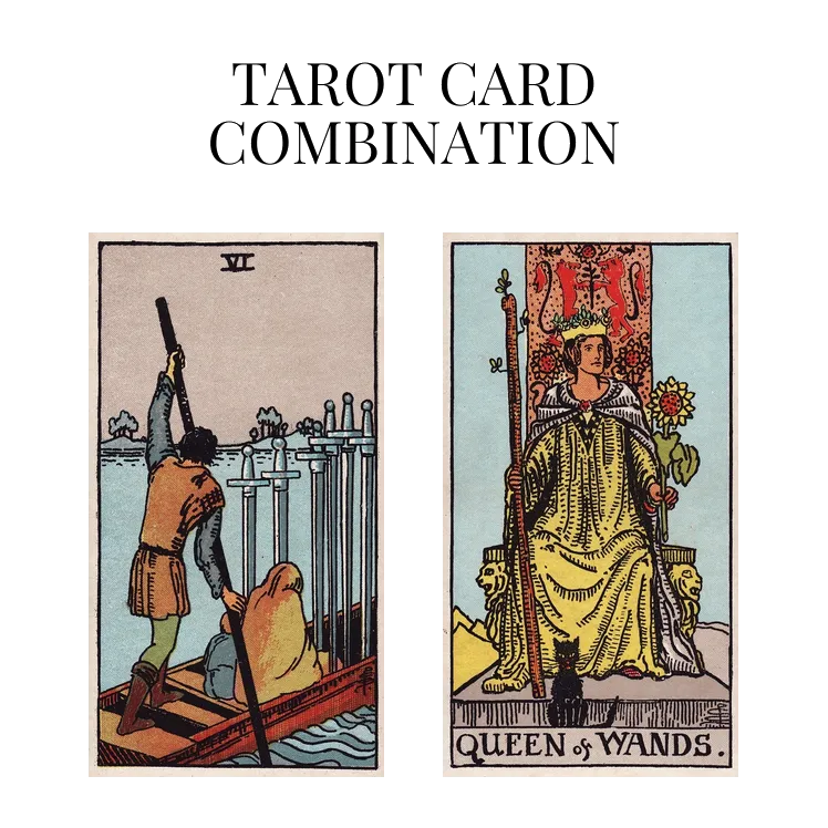 six of swords and queen of wands tarot cards combination meaning