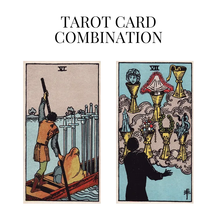 six of swords and seven of cups tarot cards combination meaning