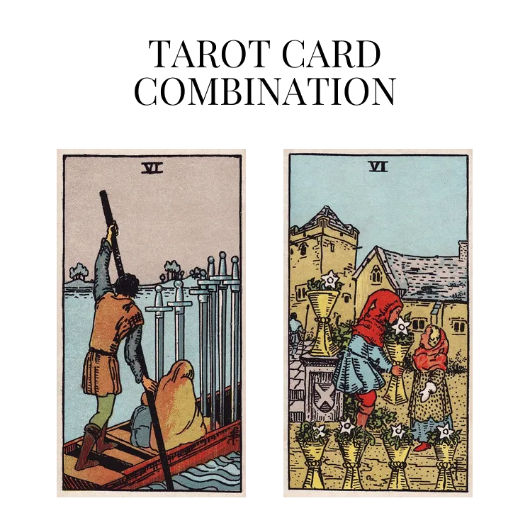 six of swords and six of cups tarot cards combination meaning