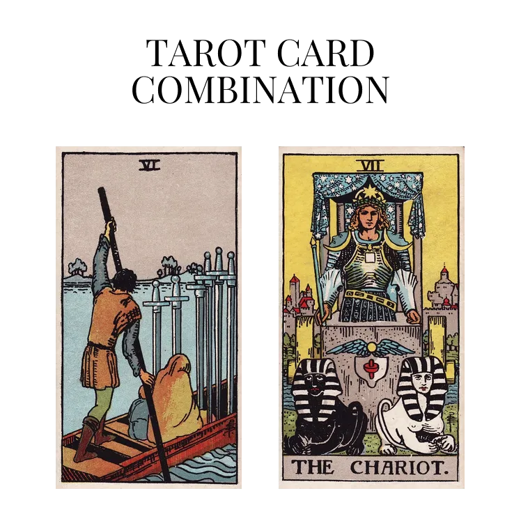 six of swords and the chariot tarot cards combination meaning