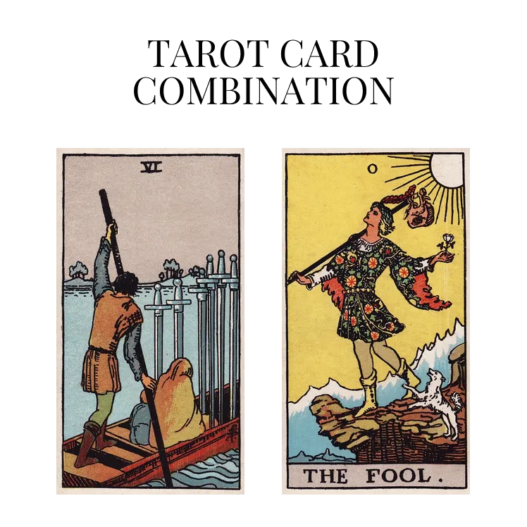 six of swords and the fool tarot cards combination meaning