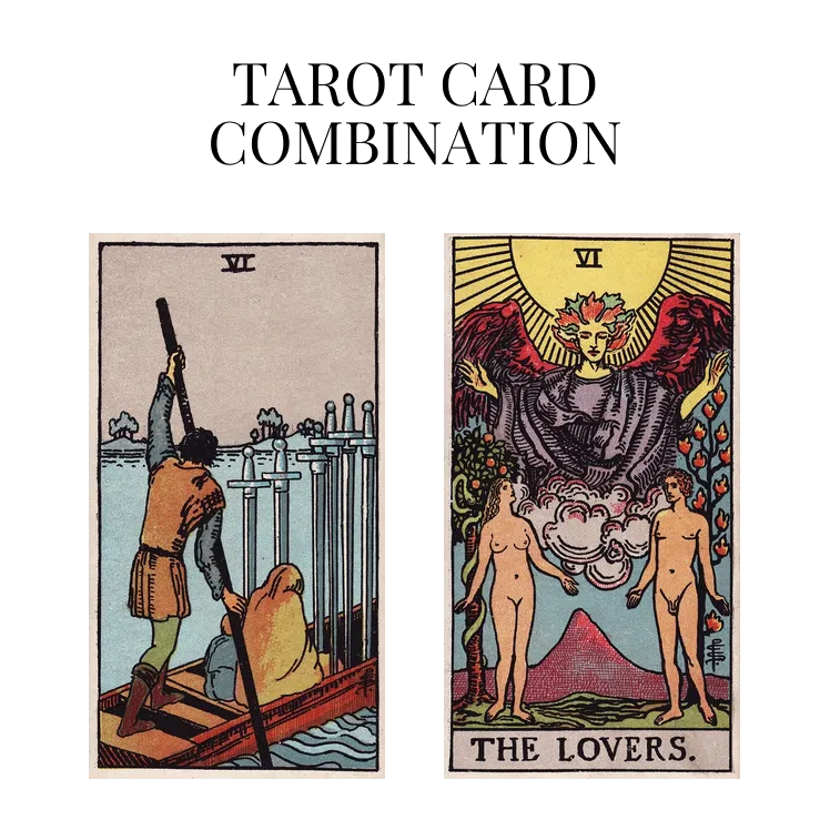 six of swords and the lovers tarot cards combination meaning