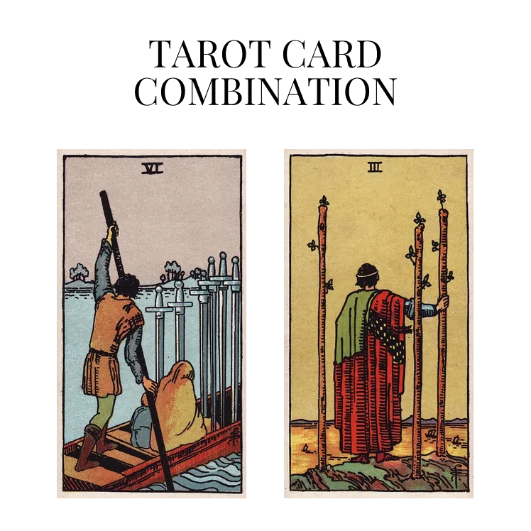 six of swords and three of wands tarot cards combination meaning