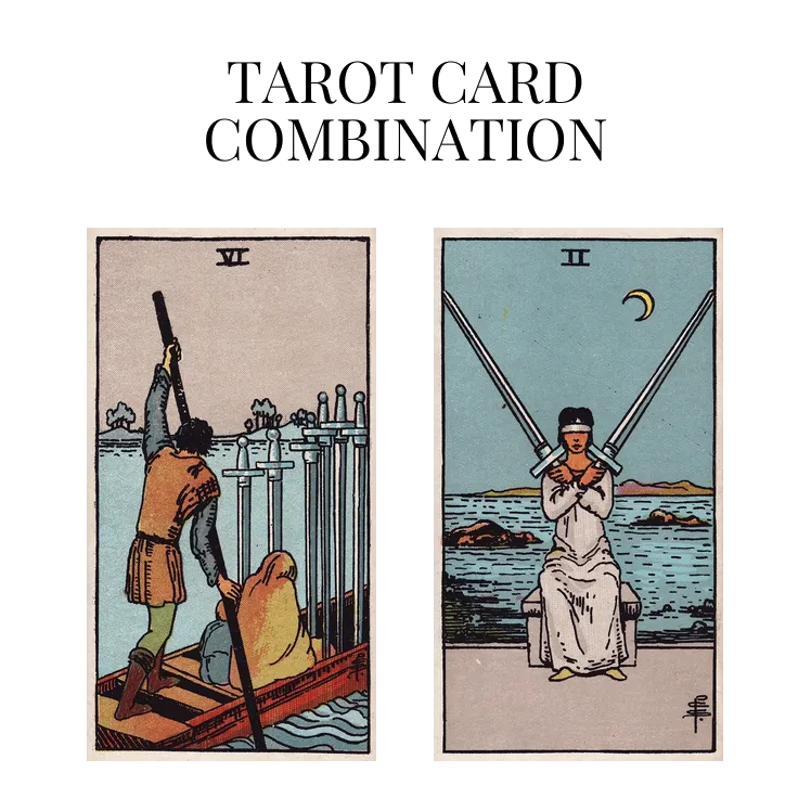 six of swords and two of swords tarot cards combination meaning