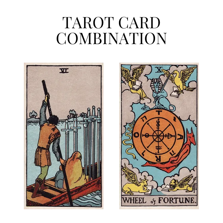 six of swords and wheel of fortune tarot cards combination meaning