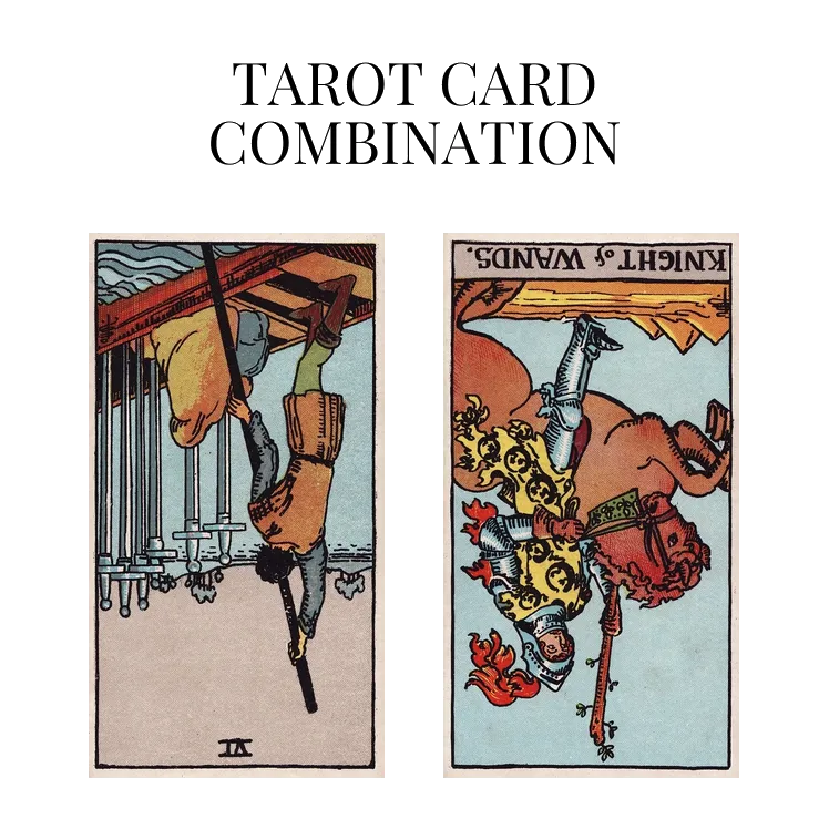 six of swords reversed and knight of wands reversed tarot cards combination meaning