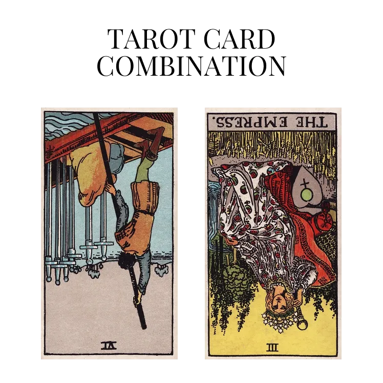 six of swords reversed and the empress reversed tarot cards combination meaning