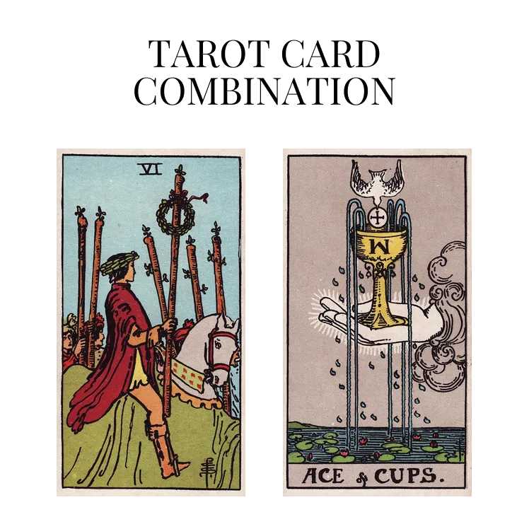 six of wands and ace of cups tarot cards combination meaning