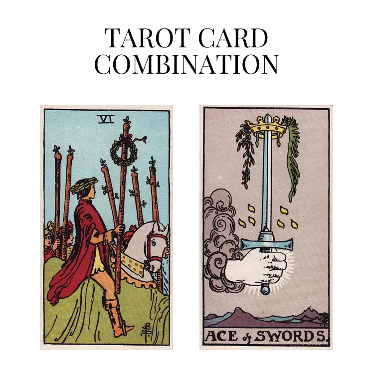 six of wands and ace of swords tarot cards combination meaning