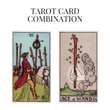 six of wands and ace of wands tarot cards combination meaning