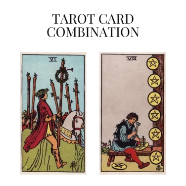 six of wands and eight of pentacles tarot cards combination meaning