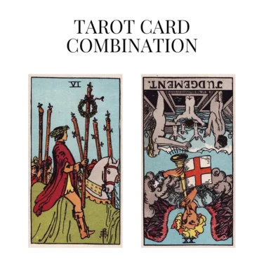 six of wands and judgement reversed tarot cards combination meaning