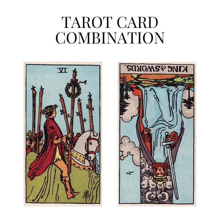 six of wands and king of swords reversed tarot cards combination meaning