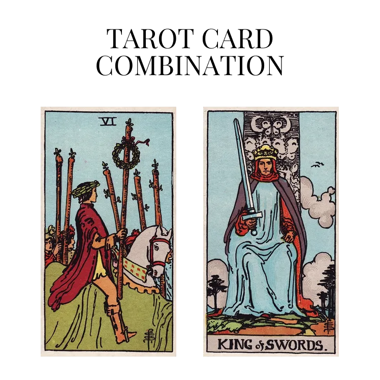 six of wands and king of swords tarot cards combination meaning