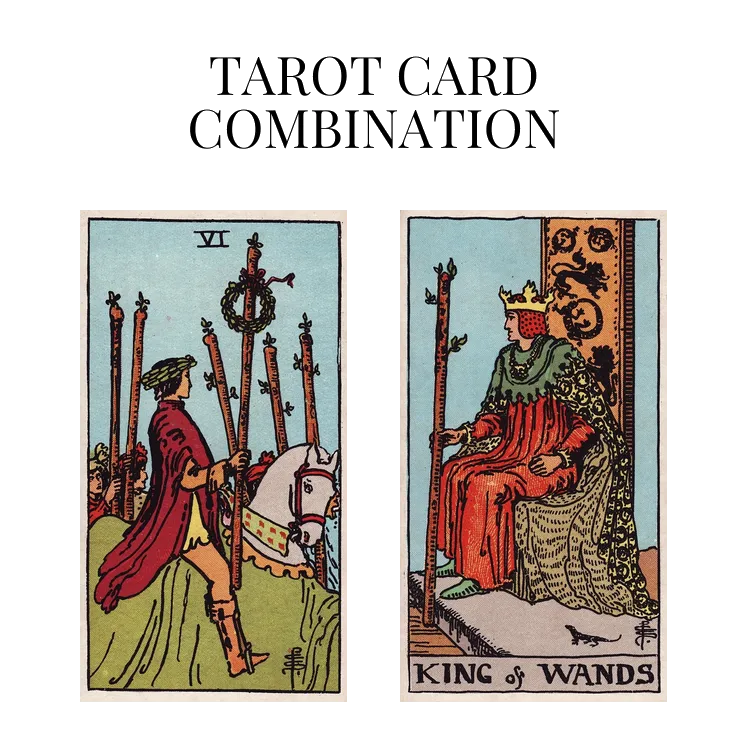 six of wands and king of wands tarot cards combination meaning