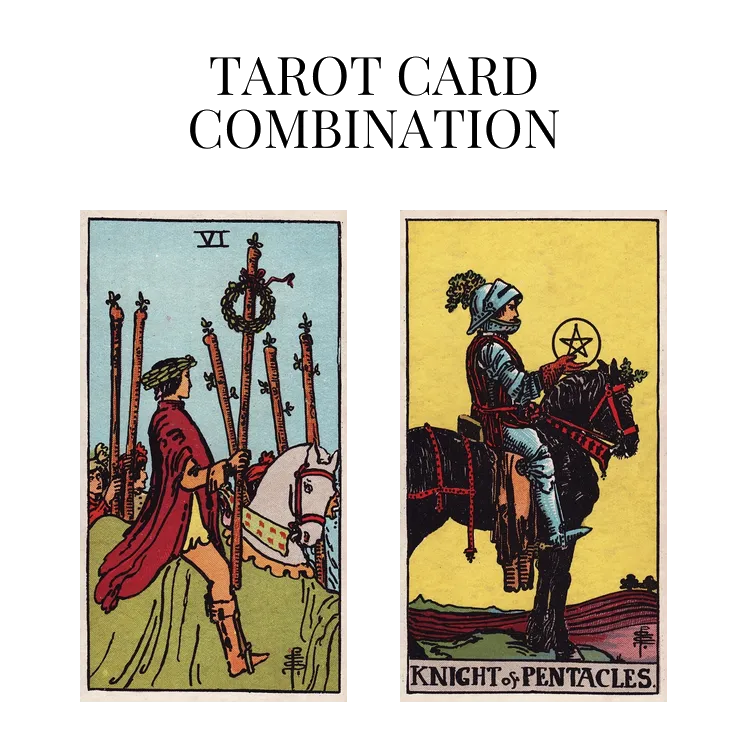 six of wands and knight of pentacles tarot cards combination meaning