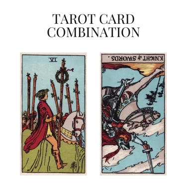 six of wands and knight of swords reversed tarot cards combination meaning