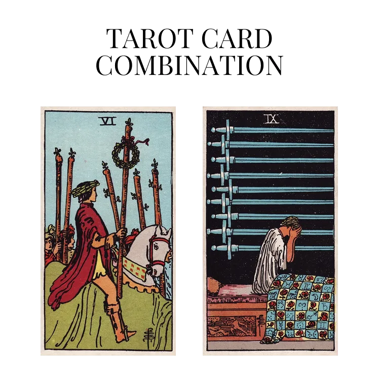 six of wands and nine of swords tarot cards combination meaning