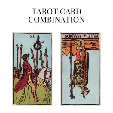 six of wands and page of wands reversed tarot cards combination meaning