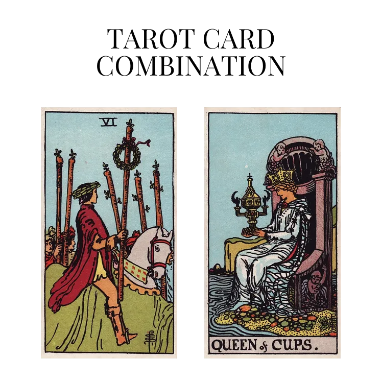 six of wands and queen of cups tarot cards combination meaning