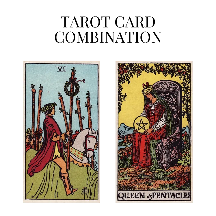 six of wands and queen of pentacles tarot cards combination meaning