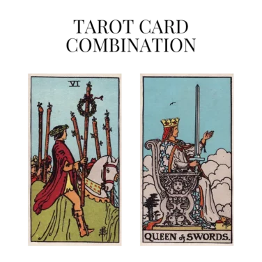 six of wands and queen of swords tarot cards combination meaning