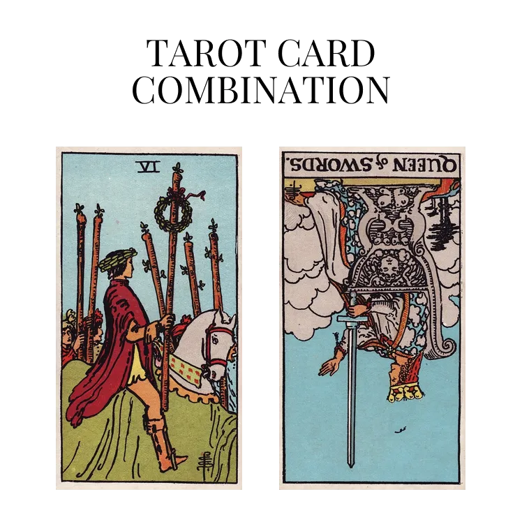 six of wands and queen of swords reversed tarot cards combination meaning