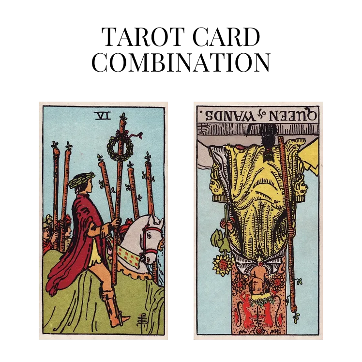 six of wands and queen of wands reversed tarot cards combination meaning