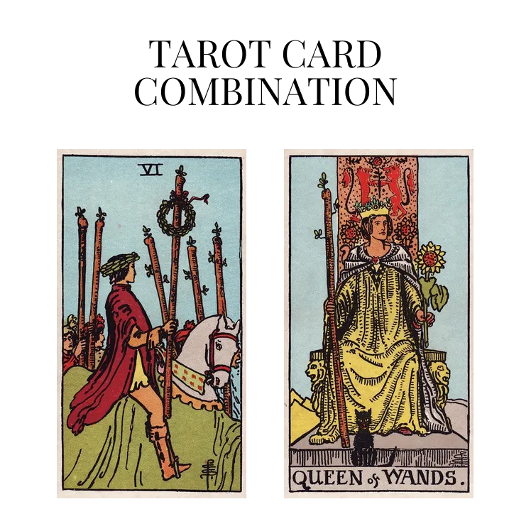 six of wands and queen of wands tarot cards combination meaning