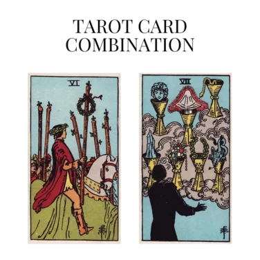 six of wands and seven of cups tarot cards combination meaning