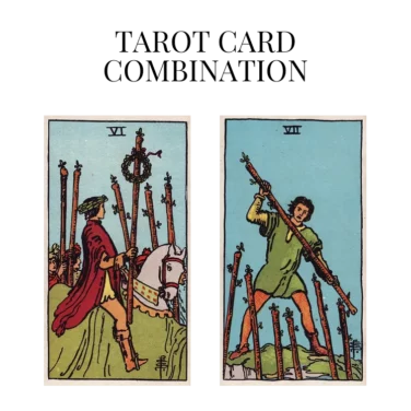 six of wands and seven of wands tarot cards combination meaning