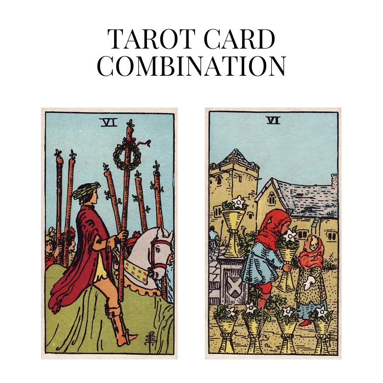 six of wands and six of cups tarot cards combination meaning
