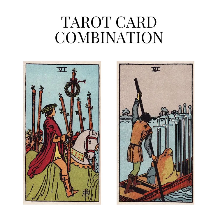 six of wands and six of swords tarot cards combination meaning