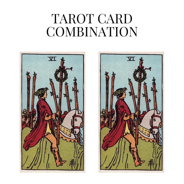 six of wands and six of wands tarot cards combination meaning