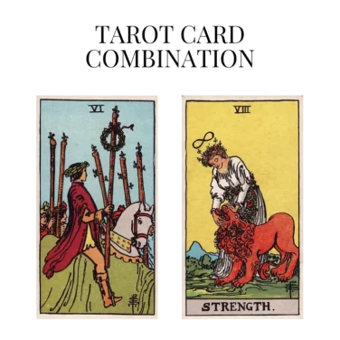 six of wands and strength tarot cards combination meaning