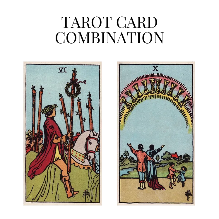 six of wands and ten of cups tarot cards combination meaning