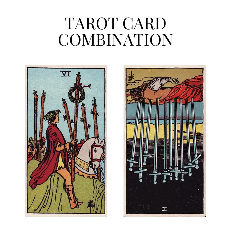 six of wands and ten of swords reversed tarot cards combination meaning