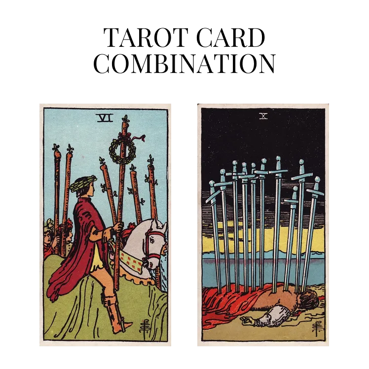 six of wands and ten of swords tarot cards combination meaning