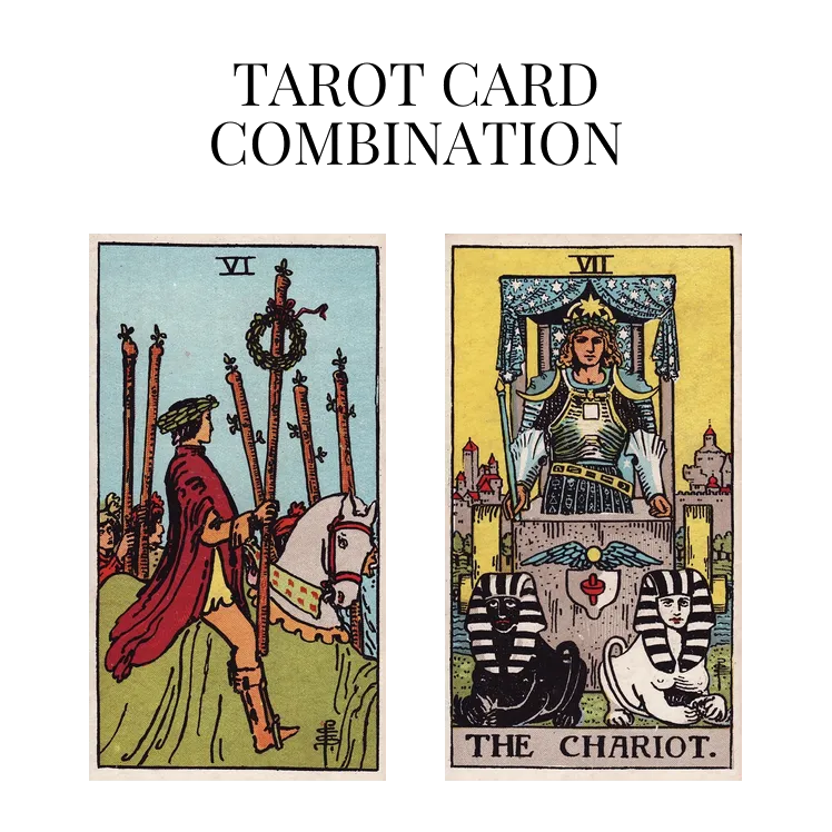 six of wands and the chariot tarot cards combination meaning