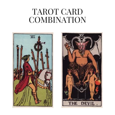 six of wands and the devil tarot cards combination meaning