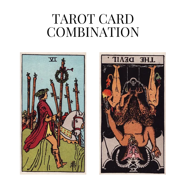 six of wands and the devil reversed tarot cards combination meaning