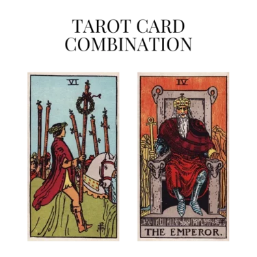 six of wands and the emperor tarot cards combination meaning