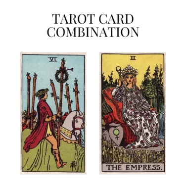 six of wands and the empress tarot cards combination meaning