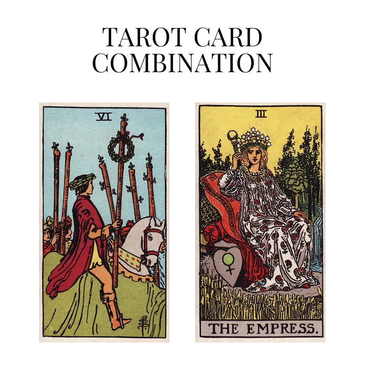 six of wands and the empress tarot cards combination meaning