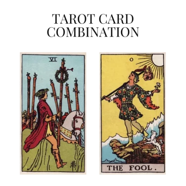 six of wands and the fool tarot cards combination meaning