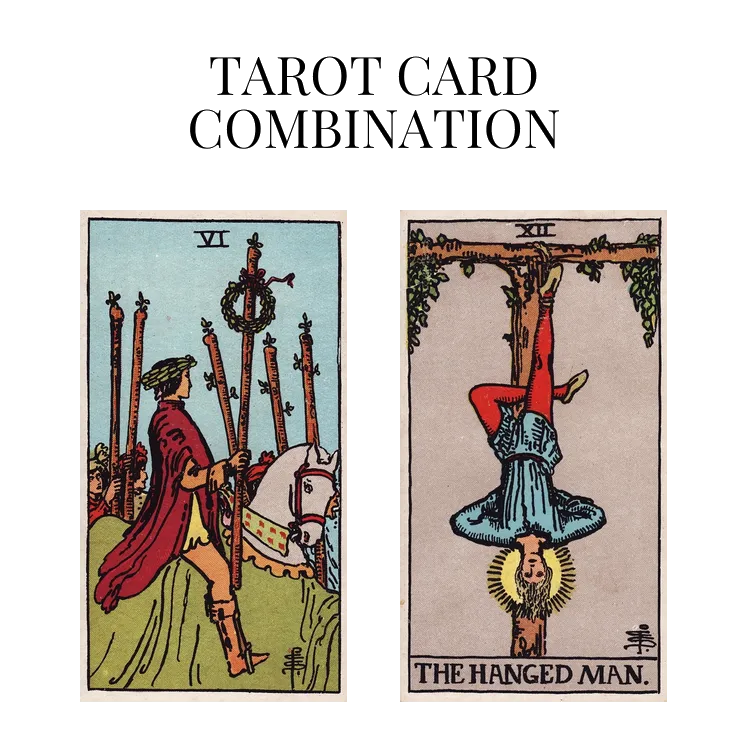 six of wands and the hanged man tarot cards combination meaning