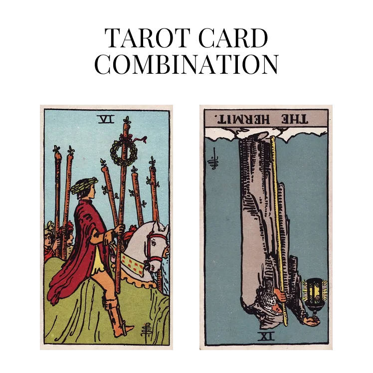 six of wands and the hermit reversed tarot cards combination meaning