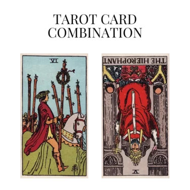 six of wands and the hierophant reversed tarot cards combination meaning