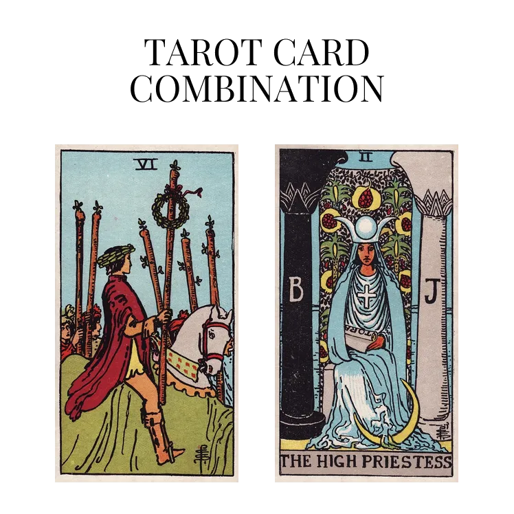 six of wands and the high priestess tarot cards combination meaning
